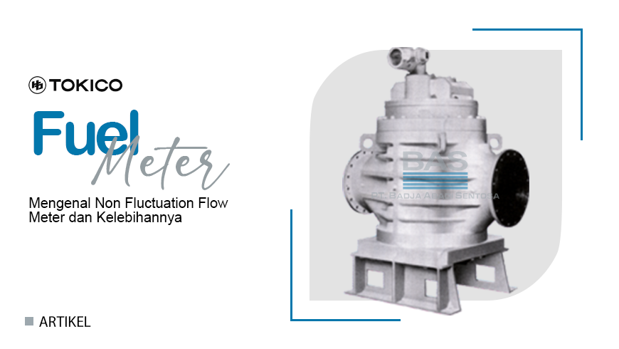 Mengenal Non Fluctuation Flow Meter dan Kelebihannya